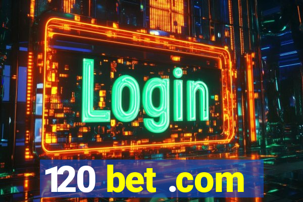 120 bet .com